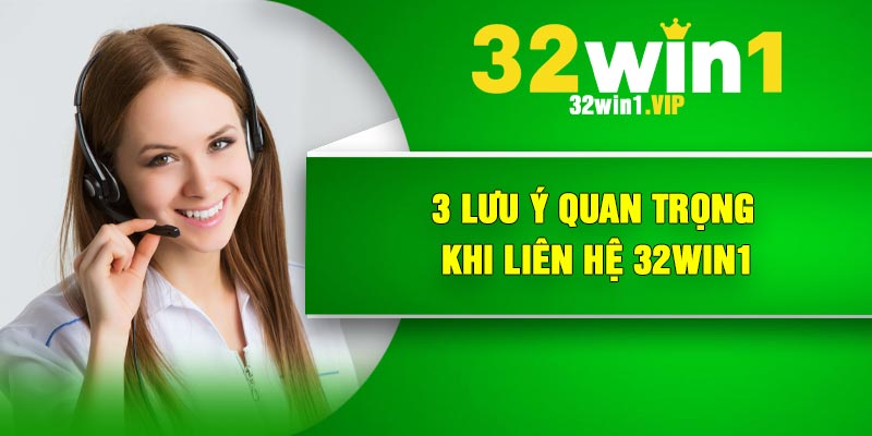 3 lưu ý quan trọng khi liên hệ 32Win1