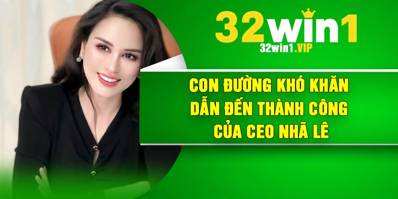 Con đường khó khăn dẫn đến thành công của CEO Nhã Lê