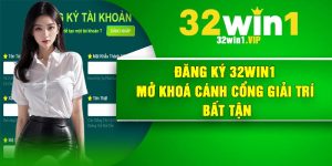 Đăng Ký 32Win1 – Mở Khoá Cánh Cổng Giải Trí Bất Tận