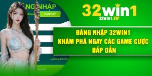 Đăng Nhập 32Win1 – Khám Phá Ngay Các Game Cược Hấp Dẫn