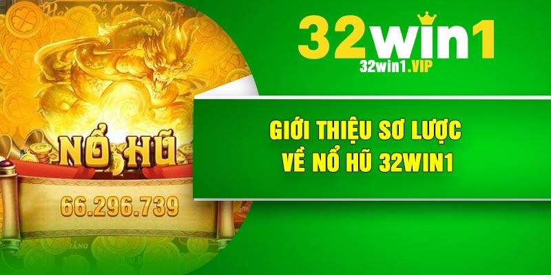 Giới thiệu sơ lược về nổ hũ 32Win1