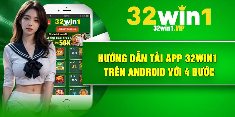 Hướng dẫn tải app 32win1 trên android với 4 bước