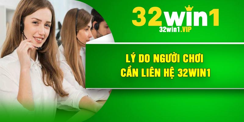 Lý do người chơi cần liên hệ 32Win1