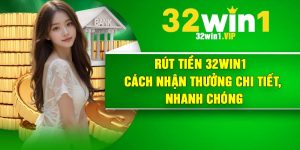 Rút Tiền 32Win1 – Cách Nhận Thưởng Chi Tiết, Nhanh chóng