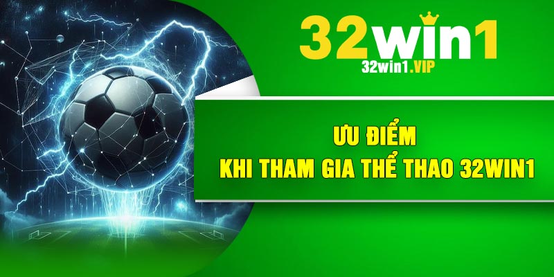 Ưu điểm khi tham gia thể thao 32Win1